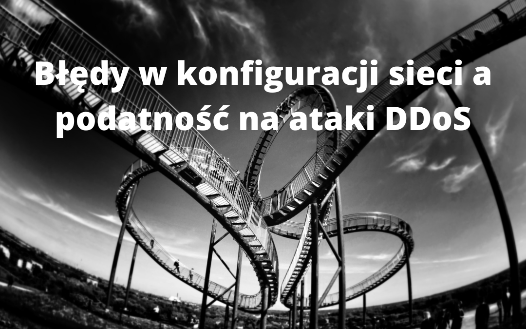 Błędy w konfiguracji sieci a podatność na ataki DDoS